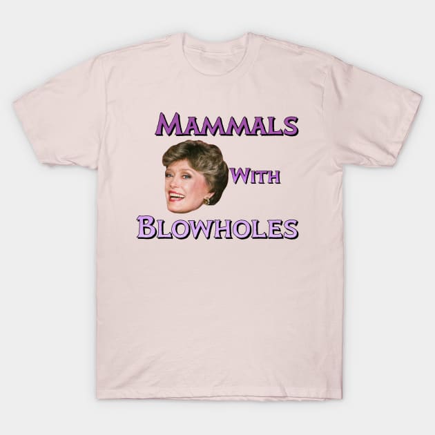 Mammals with Blowholes T-Shirt by Golden Girls Quotes